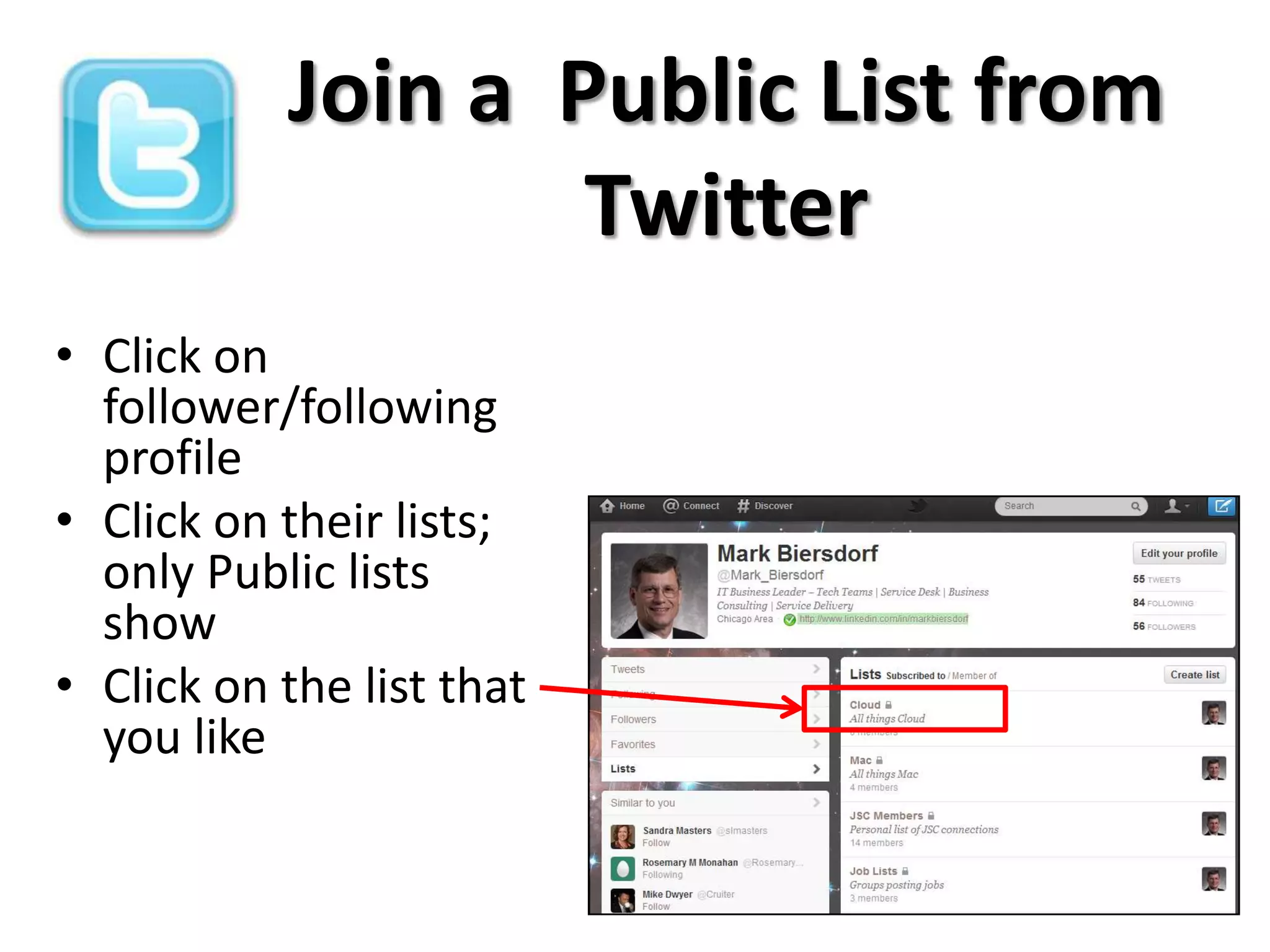 Join a Public List from
                   Twitter
• Click on
  follower/following
  profile
• Click on their lists;
  only Public lists
  show
• Click on the list that
  you like
 