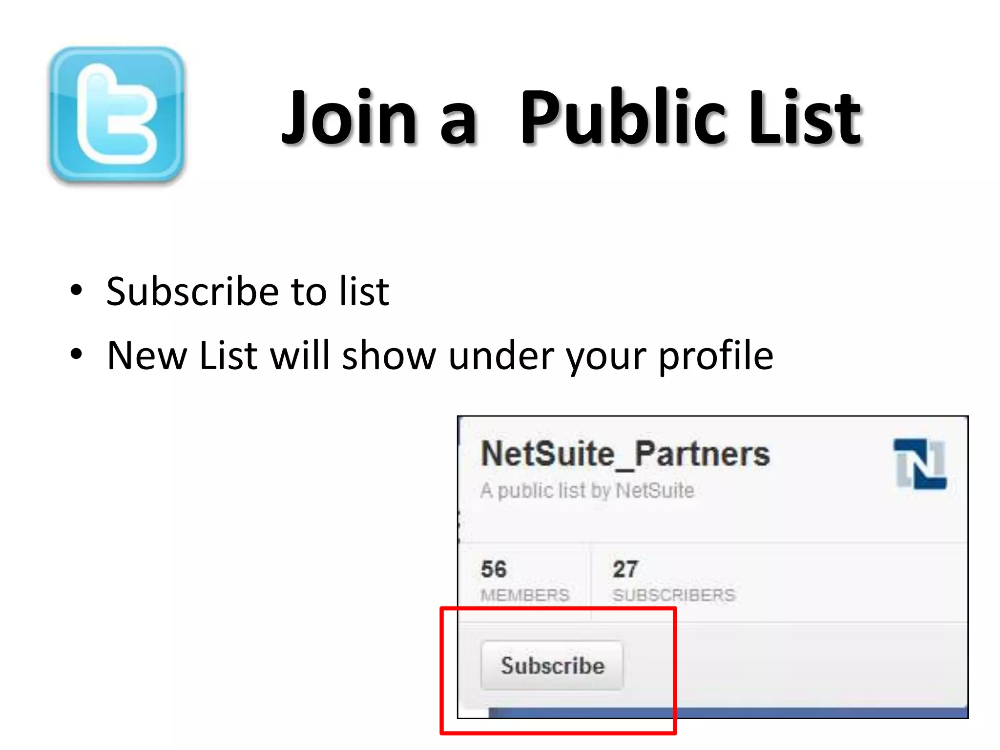 Join a Public List
• Subscribe to list
• New List will show under your profile
 