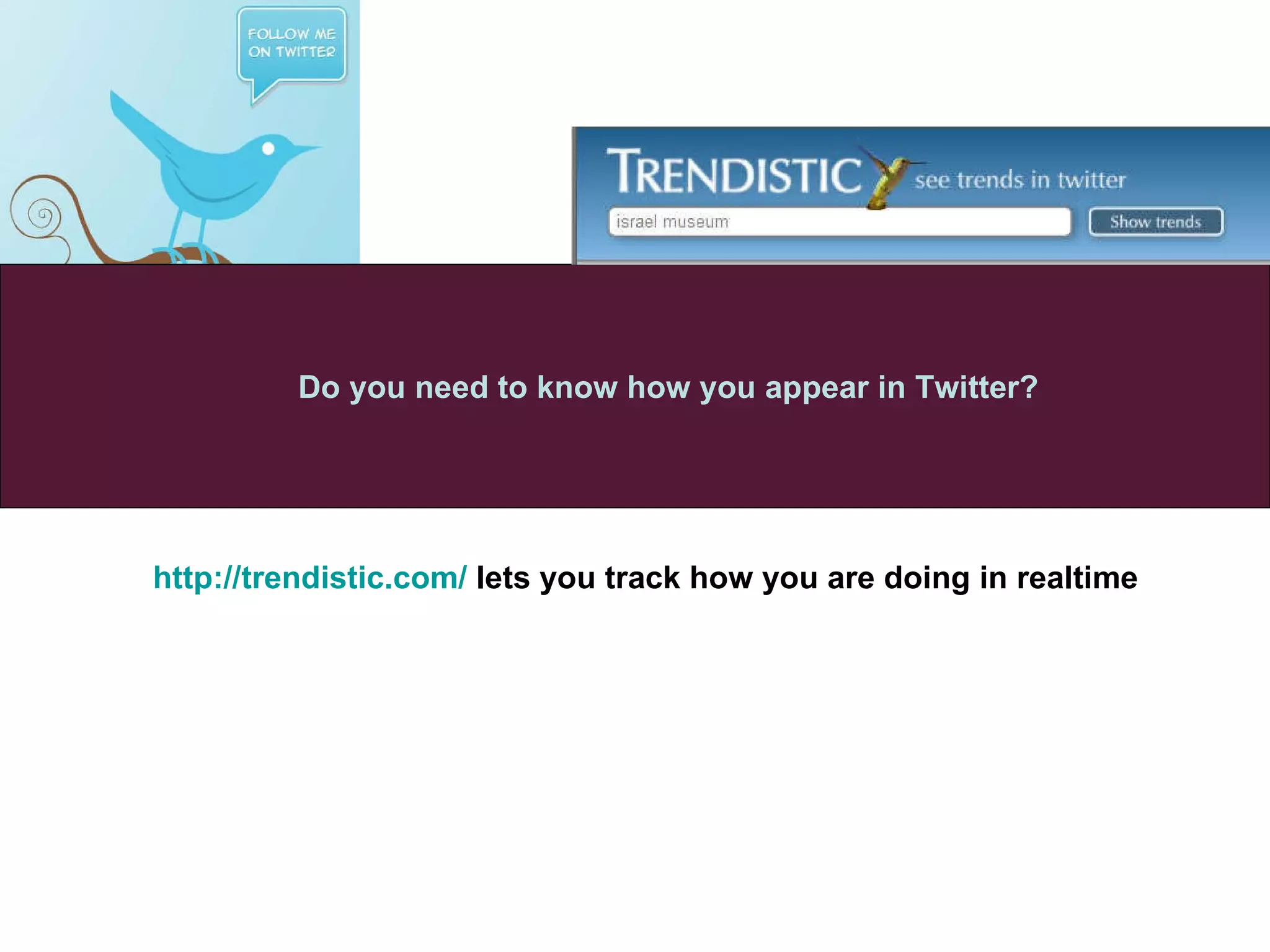http://trendistic.com/  lets you track how you are doing in realtime Do you need to know how you appear in Twitter? 