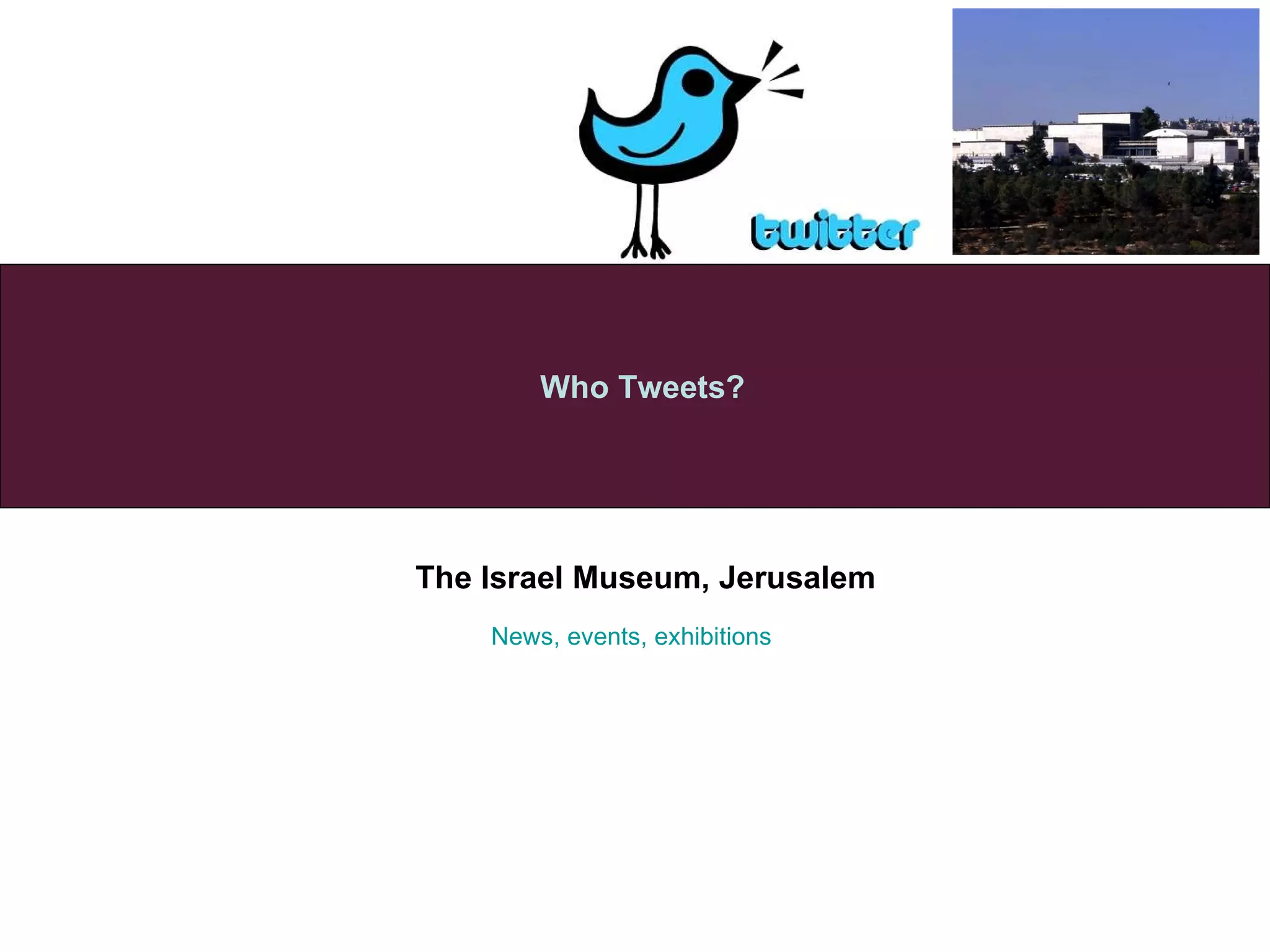 The Israel Museum, Jerusalem Who Tweets? News, events, exhibitions 