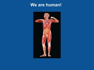 We are human! 