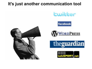 It's just another communication tool 