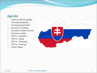 Agenda
    1.      Twitter in Slovak republic
    2.      Tweeting during Day
    3.      Tweeting during Fridays
    4.  ...