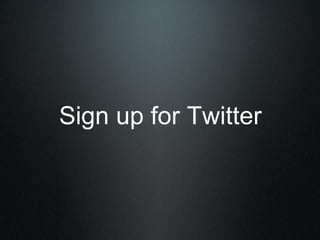 Sign up for Twitter
 