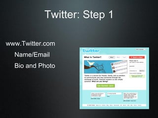 www.Twitter.com
Name/Email
Bio and Photo
Twitter: Step 1
 