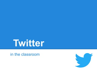Twitter
in the classroom
 