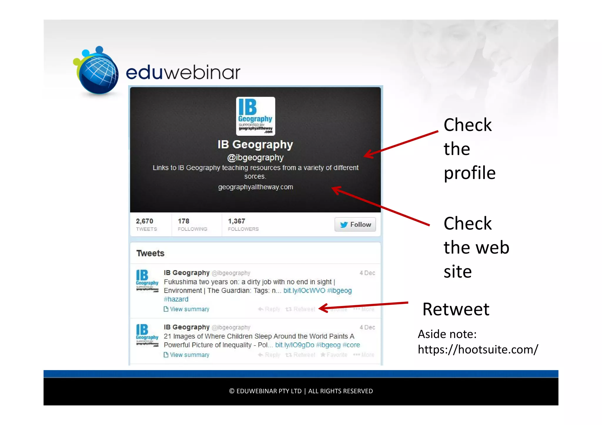 Check
the
profile
Check
the web
site
Retweet
Aside note:
https://hootsuite.com/

© EDUWEBINAR PTY LTD | ALL RIGHTS RESERVED

 