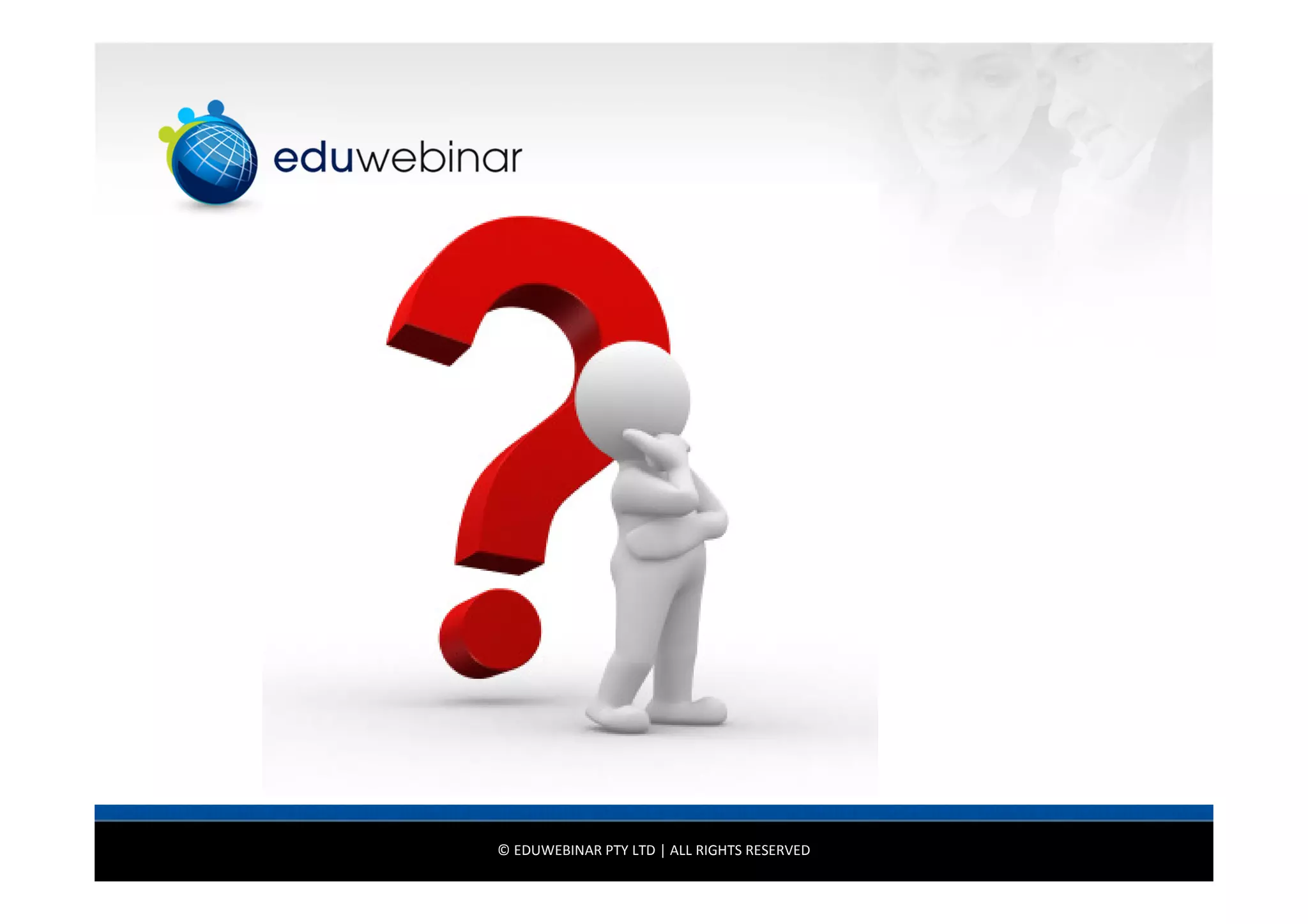 © EDUWEBINAR PTY LTD | ALL RIGHTS RESERVED

 