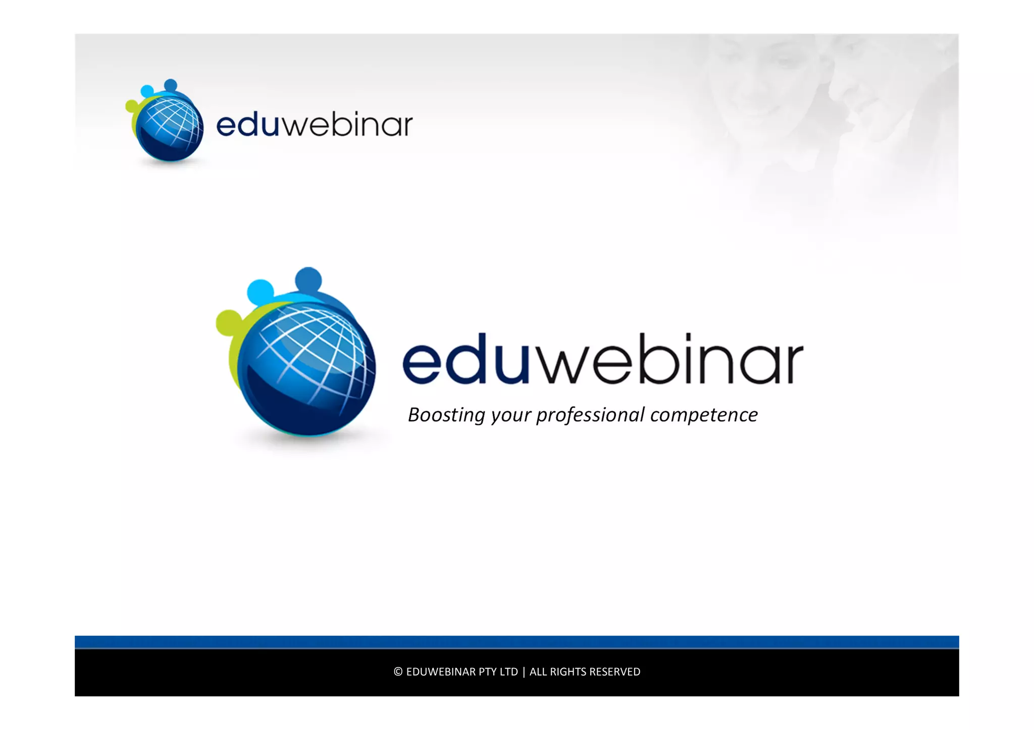 Boosting your professional competence

© EDUWEBINAR PTY LTD | ALL RIGHTS RESERVED

29

 