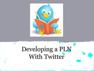Developing a PLN
With Twitter
 