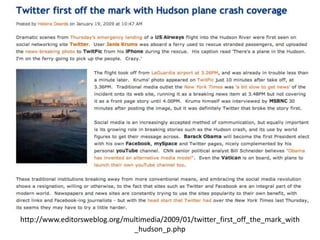 http://www.editorsweblog.org/multimedia/2009/01/twitter_first_off_the_mark_with
                               _hudson_p.php
 