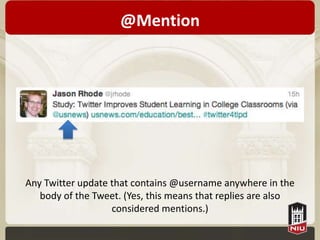 @Mention




Any Twitter update that contains @username anywhere in the
   body of the Tweet. (Yes, this means that replies are also
                   considered mentions.)
 