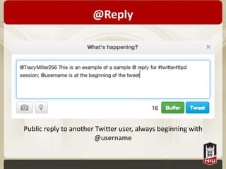 @Reply




Public reply to another Twitter user, always beginning with
                       @username
 