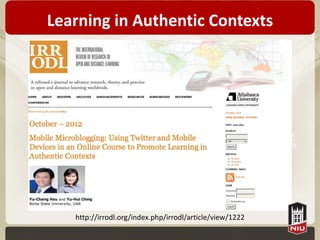 Learning in Authentic Contexts




   http://irrodl.org/index.php/irrodl/article/view/1222
 