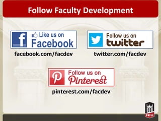 Follow Faculty Development



facebook.com/facdev       twitter.com/facdev




            pinterest.com/facdev
 