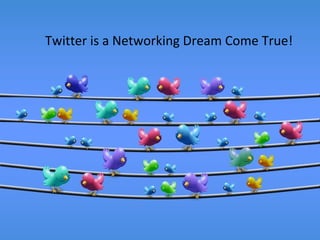 Twitter is a Networking Dream Come True!
 