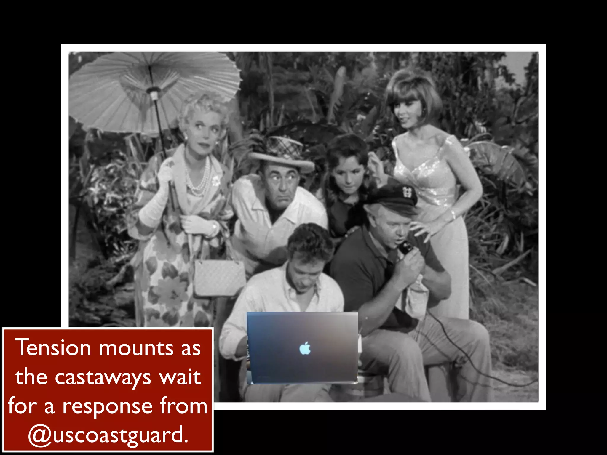 Tension mounts as
 the castaways wait
for a response from
  @uscoastguard.
 