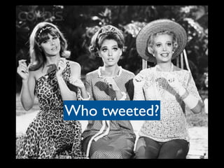 Who tweeted?
 