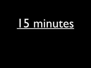15 minutes
 