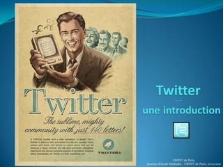 Twitter  -------uneintroduction URFIST de Paris. Journée d’étude Médiadix / URFIST de Paris, 10/12/2010 