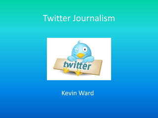 Twitter Journalism Kevin Ward 