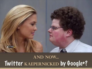 And Now...
Twitter kaepernicked by Google+?
 