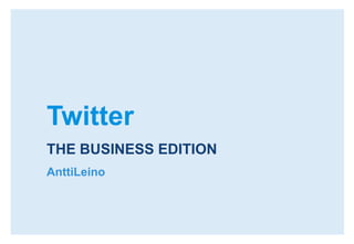 Twitter THE BUSINESS EDITION AnttiLeino 