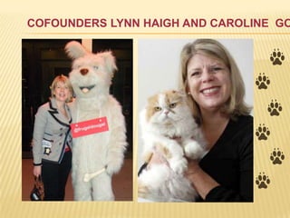 COFOUNDERS LYNN HAIGH AND CAROLINE GO
 