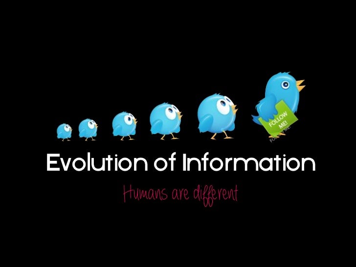 Evolution of Information      Humans are different 