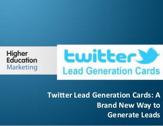 Twitter Lead Generation Cards: A Brand New
Way to Generate Leads
Slide 1
Twitter Lead Generation Cards: A
Brand New Way to
Generate Leads
 