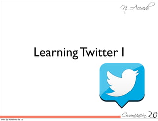 Learning Twitter I



lunes 25 de febrero de 13
 