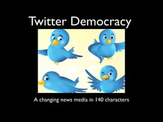 Twitter Democracy




A changing news media in 140 characters
 