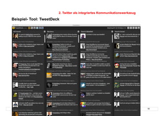 2. Twitter als integriertes Kommunikationswerkzeug

Beispiel- Tool: TweetDeck



    Schutzschild




© Prof. Dr.-Ing. Manfred Leisenberg                                                        18
 