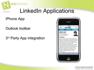 LinkedIn Applications <ul><li>iPhone App </li></ul><ul><li>Outlook toolbar </li></ul><ul><li>3 rd  Party App integration <...
