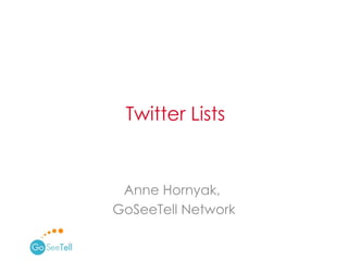 Anne Hornyak,  GoSeeTell Network Twitter Lists 