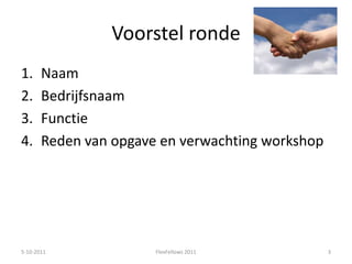 Voorstel rondeNaamBedrijfsnaamFunctieReden van opgave en verwachting workshop5-10-20113FlexFellows 2011