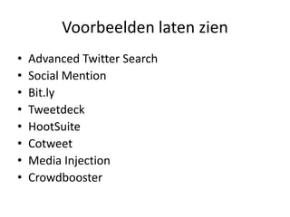 VoorbeeldenlatenzienAdvanced Twitter SearchSocial MentionBit.lyTweetdeckHootSuiteCotweetMedia InjectionCrowdbooster