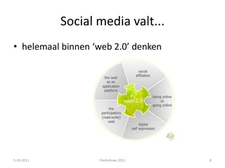 Social media valt...helemaal binnen ‘web 2.0’ denken5-10-20118FlexFellows 2011