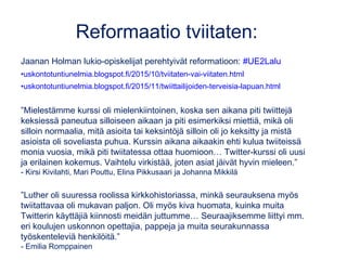 Reformaatio tviitaten:
Jaanan Holman lukio-opiskelijat perehtyivät reformatioon: #UE2Lalu
•uskontotuntiunelmia.blogspot.fi...