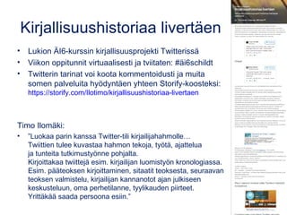 Kirjallisuushistoriaa livertäen
• Lukion ÄI6-kurssin kirjallisuusprojekti Twitterissä
• Viikon oppitunnit virtuaalisesti j...