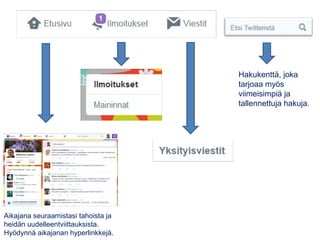 Aikajana seuraamistasi tahoista ja
heidän uudelleentviittauksista.
Hyödynnä aikajanan hyperlinkkejä.
Hakukenttä, joka
tarj...