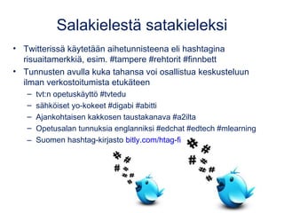 • Twitterissä käytetään aihetunnisteena eli hashtagina
risuaitamerkkiä, esim. #tampere #rehtorit #finnbett
• Tunnusten avu...