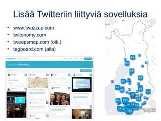 Lisää Twitteriin liittyviä sovelluksia
• www.twazzup.com
• twitonomy.com
• tweepsmap.com (oik.)
• tagboard.com (alla)
 