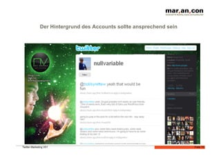 Der Hintergrund des Accounts sollte ansprechend sein




Twitter-Marketing V01                                                Folie 15
 