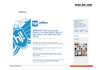 Jetblue




Twitter-Marketing V01   Folie 20
 