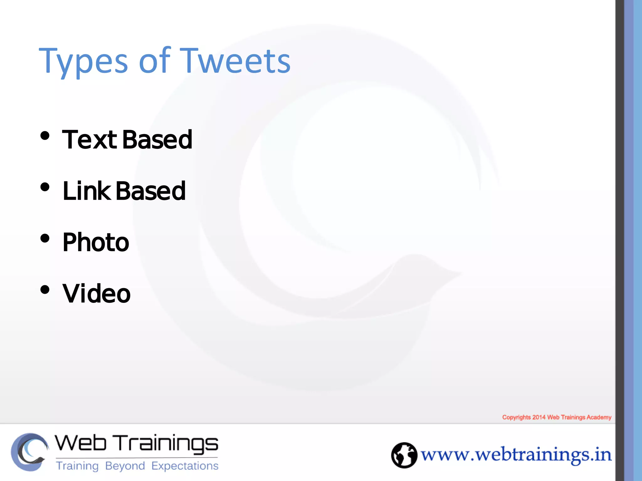 Types of Tweets
• TextBased
• Link Based
• Photo
• Video
 
