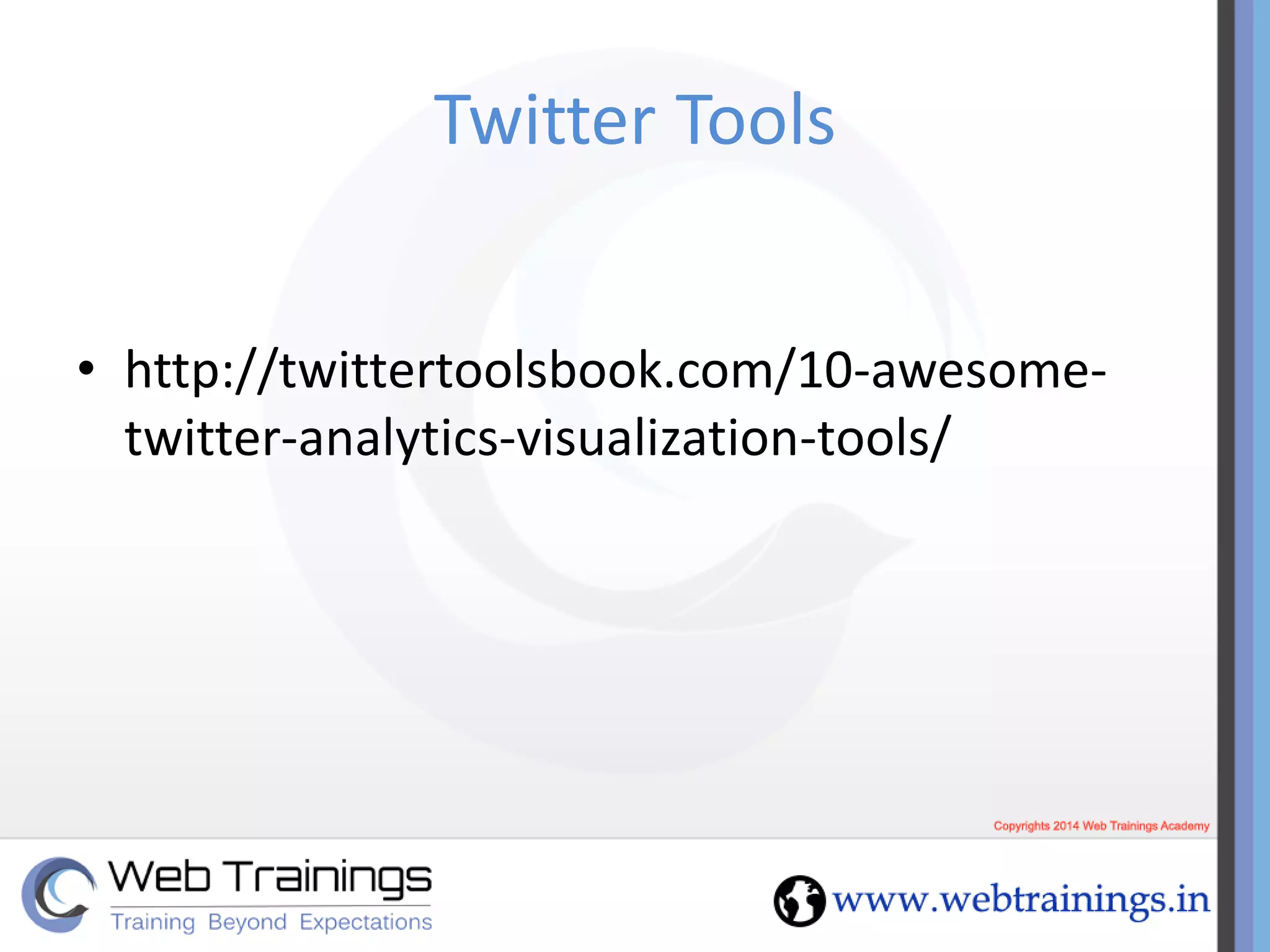 Twitter Tools
• http://twittertoolsbook.com/10-awesome-
twitter-analytics-visualization-tools/
 