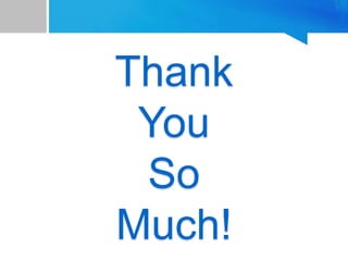 Thank
You
So
Much!
 