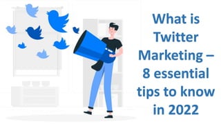 What is
Twitter
Marketing –
8 essential
tips to know
in 2022
 