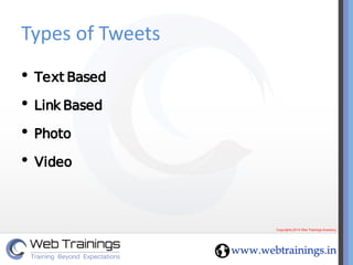 Types of Tweets 
•Text Based 
•Link Based 
•Photo 
•Video  
